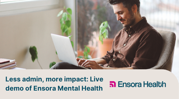 Less admin, more impact: Live demo of Ensora Mental Health